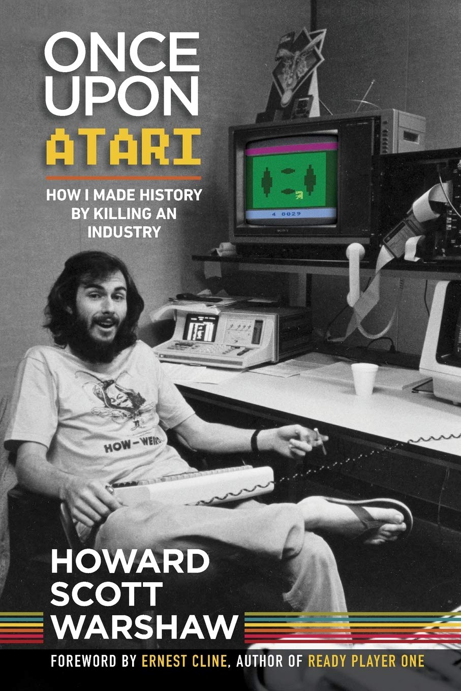 Book cover for "Once Upon Atari: How I Made History By Killing An Industry" by Howard Scott Warshaw